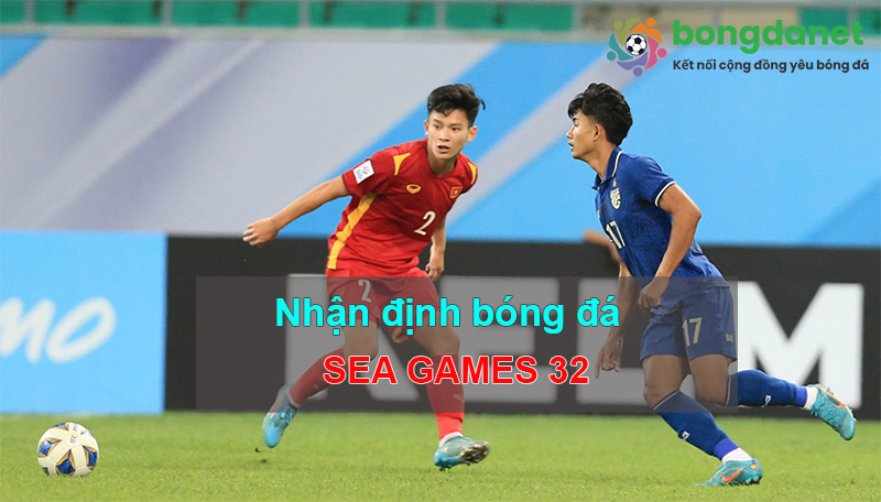 Nhận định b&oacute;ng đ&aacute; Sea Games 32
